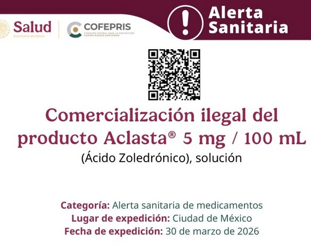 COFEPRIS informa sobre la comercializaci&oacute;n ilegal del medicamento Aclasta&reg; (&Aacute;cido Zoledr&oacute;nico)