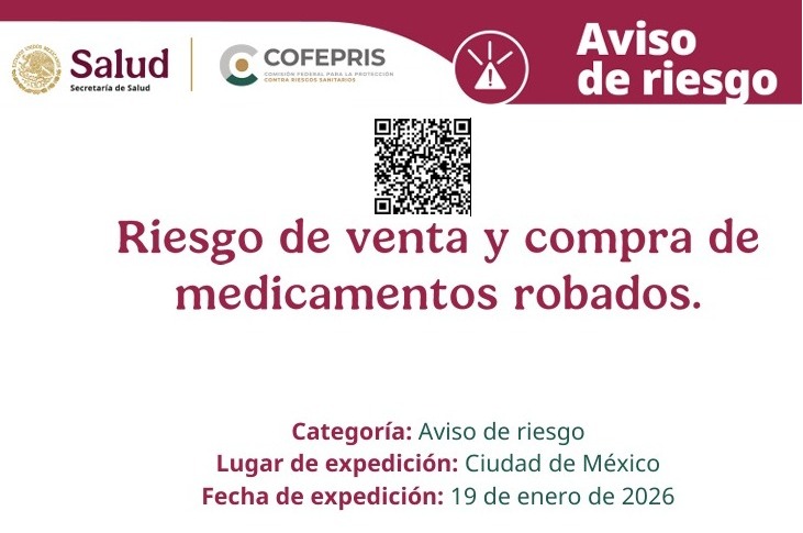 COFEPRIS emite el presente documento sobre los riesgos asociados a la comercializaci&oacute;n y uso de medicamentos robados